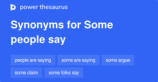 Some People Say Synonyms 59 Words And Phrases For Some People Say