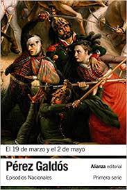 Maybe you would like to learn more about one of these? Amazon Com El 19 De Marzo Y El 2 De Mayo Episodios Nacionales 3 Primera Serie El Libro De Bolsillo Bibliotecas De Autor Biblioteca Perez Galdos Episodios Nacionales Spanish Edition 9788420693859 Perez Galdos Benito Books