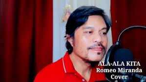 ALA-ALA KITA by Romeo Miranda cover song