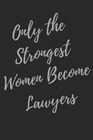 Here are 25 inspirational quotes for young and old lawyers alike. Only The Strongest Women Become Lawyers 2020 2024 Super Lawyer Law Student Inspirational Quotes Planner Notebook 60 Months Calendar By Not A Book