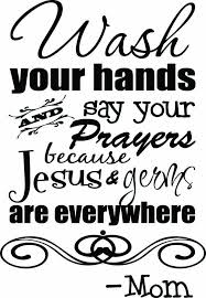 Amazon Com Wall Decal Bathroom Wash Your Hands And Say Your Prayers Because Jesus And Germs Are Everywhere Cute Wall Vinyl Art Quotes Vinyl Wall Art Prayers