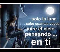 Solo La Luna Sabe Cuantas Veces Mire El Cielo Pensando En Ti Frases Romanticas Para Dedicar Frases De Amores Imposibles Cartas De Amor Imposible