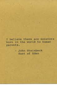 I saw its eye peek up out of the water and look around.— donny kowalski. John Steinbeck Quote Made On Typewriter Quote Art East Of Eden I Believe There Are Monsters Born Steinbeck Quotes John Steinbeck Quotes Favorite Book Quotes