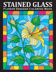 Download Stained Glass Coloring Book An Amazing Flower Designs Adult Coloring Book For Stress Relief And Relaxation Paperback Politics And Prose Bookstore