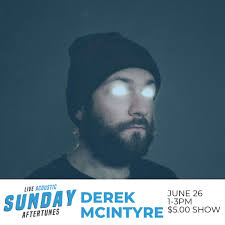 Sunday Acoustic Aftertunes is back June 26th! Derek McIntyre is a young  singer songwriter sharing his take