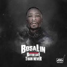 New Album Bosalin Better Late Than Never Download Stream Nigeriansounds Com
