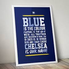 Blue is the colour, football is the game we're all together and winning is our aim so cheer us on through the sun and rain cause chelsea, chelsea is our name come to the shed and we,ll welcome you wear your blue and see us through sing loud and clear until the game is done sing chelsea everyone Chelsea Fc Blue Is The Colour Lyrics Poster Kieran Carroll Design
