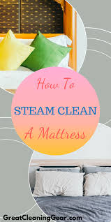 How To Use A Steam Cleaner On A Mattress Great Cleaning Gear Mattress Cleaning Steam Cleaners Steam Clean Mattress