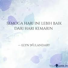 Semoga hari ini lebih baik dari semalam, insyaalla. Semoga Hari Ini Lebih Bai Quotes Writings By Elyn Wulandary Yourquote