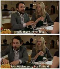 Cheese It S Always Sunny In Philadelphia It S Always Sunny In Philadelphia It S Always Sunny Sunny Quotes