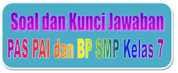 Soal & jawaban pas/uas/pts matematika kelas 7 semester 1&2. Soal Dan Kunci Jawaban Pas Pai Smp Kelas 7 Kurikulum 2013 Tahun Pelajaran 2019 2020 Didno76 Com