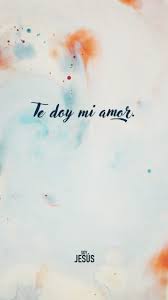 Te Doy Mi Amor Jesus Fondo De Pantalla Cristiano Frases Inspiradoras Citas De La Biblia
