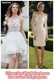 15 Elegant Short White Wedding Dresses Ideas For Your Wedding Inspiration Fashions Nowadays In 2020 Short White Dress Wedding White Wedding Dresses Short Bridal Dress