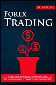 Forex futures swing day trading options options for income dividend investing by thomas. Forex Trading A Simple Guide For Beginners To Show How To Do Make Money Online The Bigger Secrets The Basic Techniques Best Strategy For Profits Tips And Trick To Start Investing Amazon De