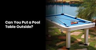Well you're in luck, because here they come. Can You Put A Pool Table Outside The Pool Academy