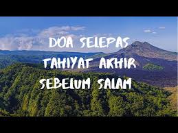 Doa selepas tahiyat akhir dan sebelum bagi salam. Doa Nabi S A W Selepas Tahiyat Akhir Sebelum Salam Litetube
