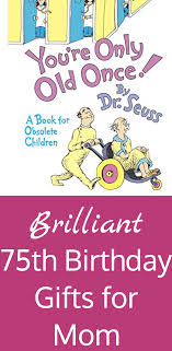 Birthday Gifts For 75 Year Old Woman 75th Birthday Gift Ideas For Mom 20 75th Birthday Gifts She Ll Love 75th Birthday Gifts 75th Birthday Parties Birthday Presents For Dad
