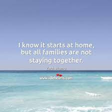 I Know It Starts At Home But All Families Are Not Staying Together Idlehearts