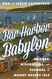 Bar Harbor Babylon Murder Misfortune And Scandal On Mount