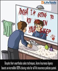 Some Agents Use Unorthodox Approaches Selling Life Insurance We Don T Health Quotes Motivation Health Insurance Humor Life Insurance Sales