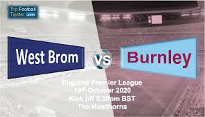Lee peltier was forced off in the game against manchester united and he is a doubt for the doubtful: West Brom Vs Burnley Preview Prediction 19 Oct 20 Top Football Tipster