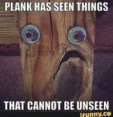 Plank Has Seen Things That Cannot Be Unseen