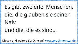 Es Gibt Zweierlei Menschen Die Die Glauben Sie Seinen Naivund Die Die Es Sind Spruchmonster De