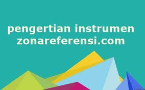 Pengertian Instrumen Penelitian Menurut Para Ahli Dan Secara Umum