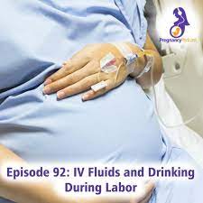92 Iv Fluids And Drinking During Labor Pregnancy Podcast