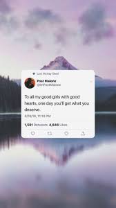 To All My Good Girls With Good Hearts One Day You Ll Get What You Deserve Post Malone Post Malone Quotes Post Malone Wallpaper I Am Awesome