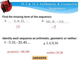 Guides students through arithmetic and geometric sequences. Ppt 11 2 11 3 Arithmetic Geometric Sequences Powerpoint Presentation Id 3294495