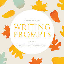 Maybe you would like to learn more about one of these? Thanksgiving Writing Prompts For Kids Stephenie Peterson Author Of Nellie Nova And Grace S Ghosts