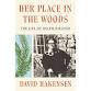 David Hakensen – Her Place in the Woods: the Life of Helen Hoover