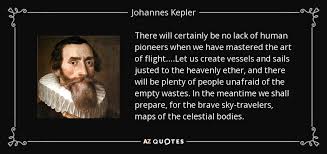 The origin of the quote really has nothing to do with flying. Johannes Kepler Quote There Will Certainly Be No Lack Of Human Pioneers When