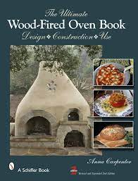 The Ultimate Wood Fired Oven Book Design Construction Use Wood Fired Oven Wood Fired Pizza Oven Oven Design