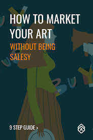 How To Market Your Art Without Being Salesy Jobs In Art Art Business Learn Marketing