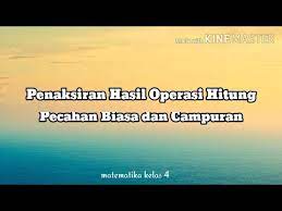 Penaksiran hasil operasi hitung pecahan desimal adalah dengan cara membulatkan angka persepuluhan. Penaksiran Hasil Operasi Hitung Pecahan Biasa Dan Campuran Matematika Kelas Iv Youtube