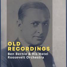 Download Ben Bernie & His Hotel Roosevelt Orchestra album songs: Old  Recordings