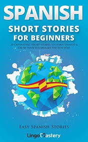 Amazon Com Spanish Short Stories For Beginners 20 Captivating Short Stories To Learn Spanish Grow Your Vocab Spanish Stories Learning Spanish Short Stories