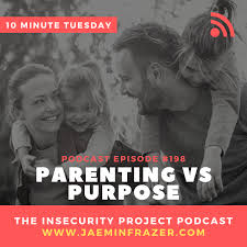Luckily, there are plenty of types of insurance available for all your needs. Episode 198 10 Minute Tuesday Parenting V S Purpose Jaemin Frazer
