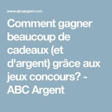 Comment Gagner Beaucoup De Cadeaux Et D Argent Grace Aux Jeux Concours Abc Argent Jeu Concours Jeux Gagnant Comment Gagner