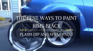 It is suitable for use on metal and wood and can be used indoors or outdoors. The Best Ways To Paint Rims Black Plasti Dip And Spray Paint Auto Fella