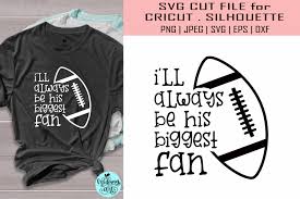 See more of cricut for dummies free svg on facebook. I Ll Always Be His Biggest Fan Graphic By Midmagart Creative Fabrica