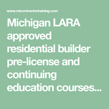 Michigan Lara Approved Residential Builder Pre License And Continuing Education Courses Get Instant Access To You Continuing Education Online Classes Michigan