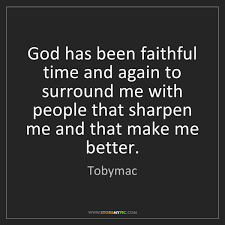 Best god's faithfulness quotes selected by thousands of our users! Tobymac God Has Been Faithful Time And Again To Surround Me With Storemypic