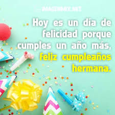 Crea tus propias tarjetas para el cumpleaños de tu hermana. Feliz Cumpleanos Hermana Imagenes Tarjetas Y Frases