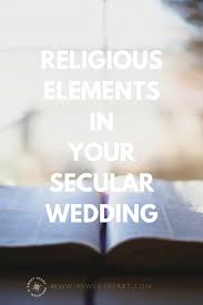 Maybe you would like to learn more about one of these? How To Incorporate Religious Elements Into Your Secular Wedding A Sweet Start