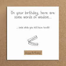 You were my birthday wish, i hope you get yours! Handmade Funny Birthday Card False Teeth Funny Card Female Male Rustic Birthday Greetings Card Funny Birthday Cards Card Sayings Birthday Card Sayings