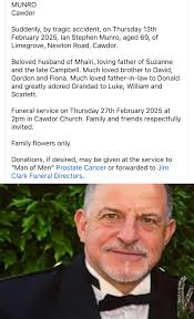 Ex Jacket fitter a great guy to work with . MUNRO Cawdor Suddenly, by  tragic accident, n Thursday 13th February 2025, lan Stephen Munro, aged 69,  of Limegrove, Newton Road, Cawdor. Beloved