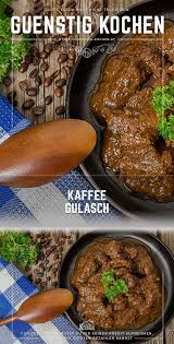 Du Liebst Rindergulasch Und Kaffee Dann Fuhre Doch Beides Zusammen Mit Diesem Einfachen Rezept Kannst Du Dir Gunsti Rezepte Lebensmittel Essen Gunstig Kochen